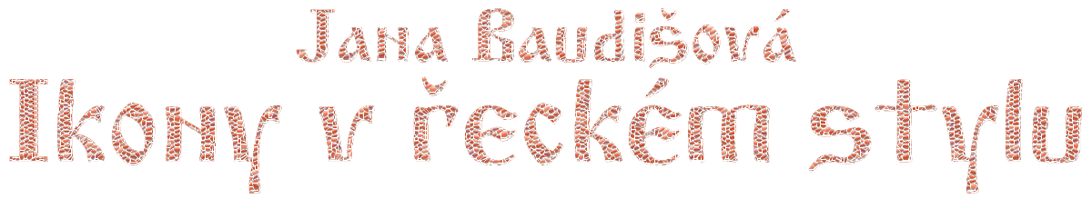 Jana Baudišová - pravoslavné ikony v řeckém stylu Jana Baudišová - pravoslavné ikony v řeckém stylu